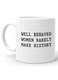 Your Wall Well Behaved Women Rarely Make History Quotes Printed Ceramic Coffee Mug 325ml, Perfect Gifting by Spoil Your Wall