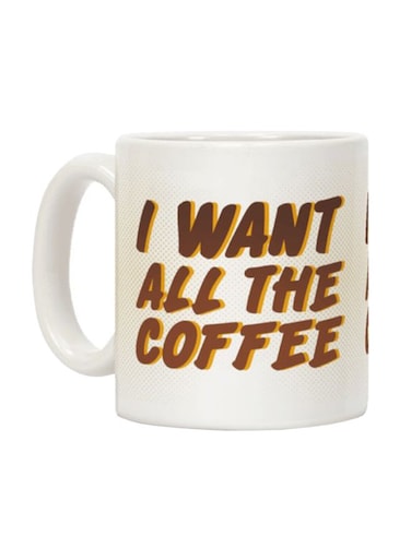 Want All The Coffee Printed Coffee Mug White