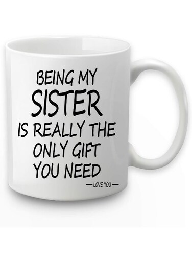 Your Wall Being My Sister Is The Only Gift You Need Mug - Perfect Gifting 11oz By Spoil Your Wall