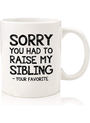 Your Wall Funny Quotes - Sorry You Had To Raise My Sibling, Favorite Child Funny Coffee Mug By Spoil Your Wall