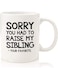 Your Wall Funny Quotes - Sorry You Had To Raise My Sibling, Favorite Child Funny Coffee Mug By Spoil Your Wall