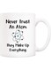 Your Wall Funny Science Teacher Coffee Mug, Never Trust An Atom They Make Up Everything Cups 12 Oz, Unique Birthday And Holiday Gifts For Science Chemistry By Spoil Your Wall