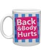 Your Wall Funny Quotes "Back &amp; Body Hurts" Printed Ceramic Coffee Mug 325ml