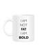 Styles I'm Not Fat, I'm Bold Printed Mug White