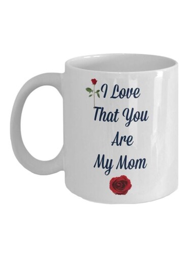 I Love That You Are My Mom Printed Coffee Mug White/Blue/Red