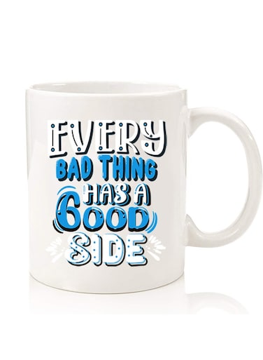 Premium Quality Two Sided Printed Coffee Mug Tea Cup For Home Office, Kids Men Women EVery bad thing has a good side