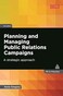 Planning and Managing Public Relations Campaigns: A Strategic Approach (PR In Practice) Fourth Edition