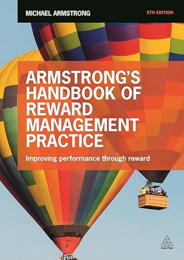 Armstrong&#39;s Handbook of Reward Management Practice: Improving Performance Through Reward Fifth Edition