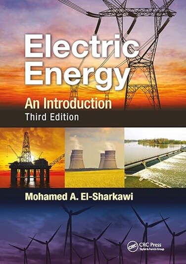 Electric Energy: An Introduction, Third Edition (Power Electronics and Applications Series) 3rd Edition