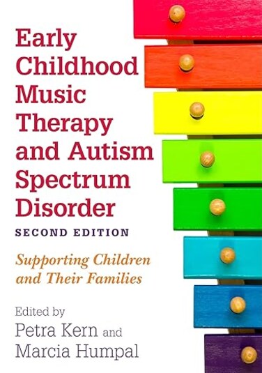 Early Childhood Music Therapy and Autism Spectrum Disorder, Second Edition: Supporting Children and Their Families 2nd Edition