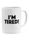 Generic I'M Tired Printed Mug White/Black 11Ounce