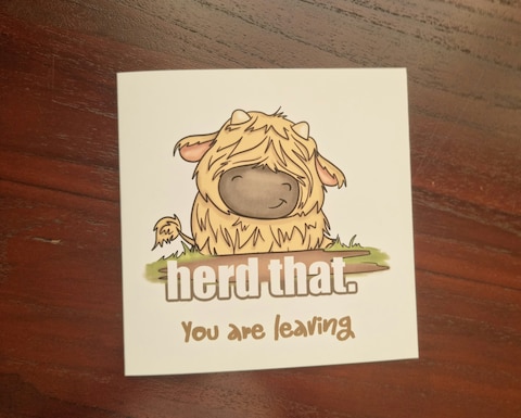 I heard that you are leaving?! Cow card