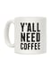 Generic Y'All Need Coffee Printed Ceramic Coffee Mug White